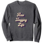 Raw Dogging Life Sweatshirt