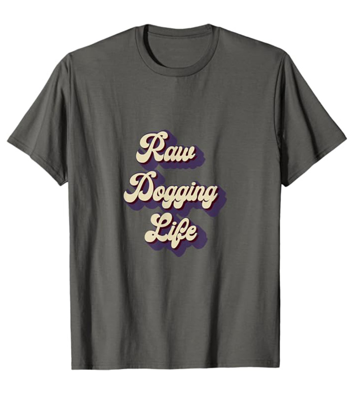 Raw Dogging Life Standard T-Shirt