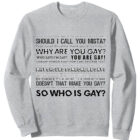 Why are you Gay Sweatshirt