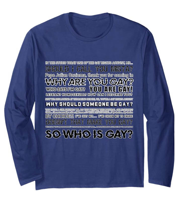 Why are you Gay? Long Sleeve T-Shirt