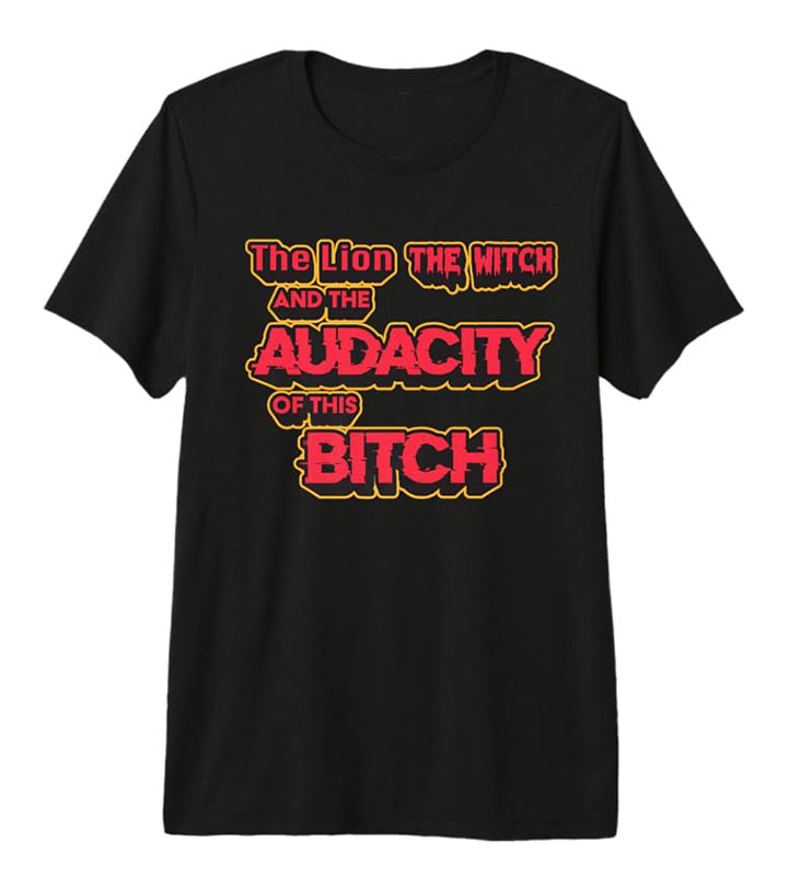 The Lion, the Witch and the Audacity of this Bitch Premium T-Shirt