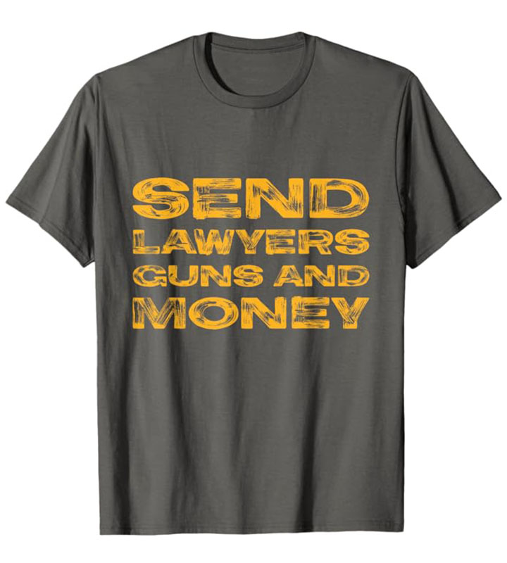 Send Lawyers Guns and Money Standard T-Shirt