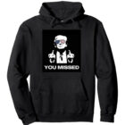 You Missed | Donald Trump Pullover Hoodie