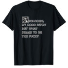 Apologies My Good Bitch Standard T-Shirt