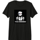 You Missed | Donald Trump Premium T-Shirt
