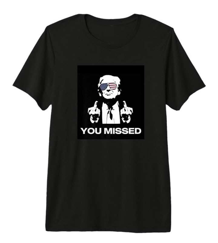 You Missed | Donald Trump Premium T-Shirt