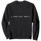 I read your email. Sweatshirt