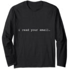 I read your email. Long Sleeve T-Shirt