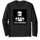 You Missed | Donald Trump Long Sleeve T-Shirt