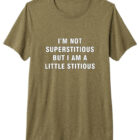I’m not Superstitious but I am a Little Stitious Premium T-Shirt