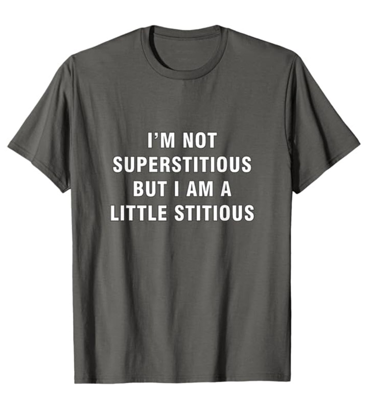 I’m not Superstitious but I am a Little Stitious T-Shirt